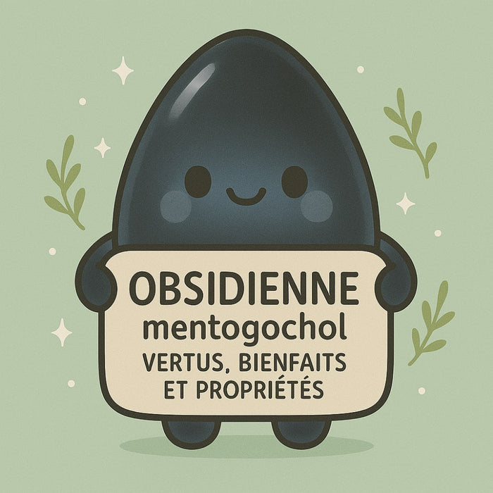 Obsidienne Mentogochol - Vertus, Bienfaits et Propriétés