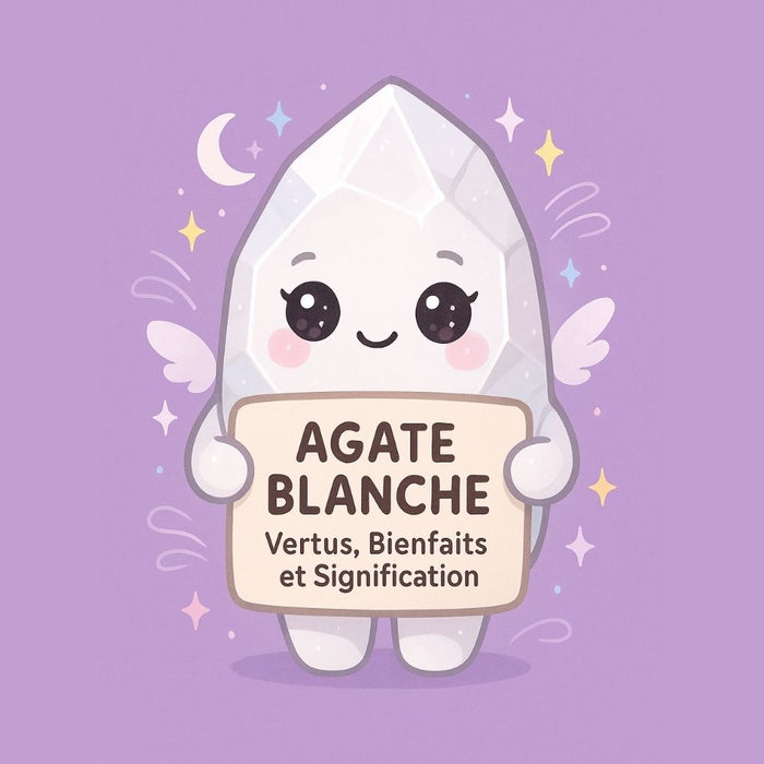 Agate Blanche - Vertus, Bienfaits et Signification
