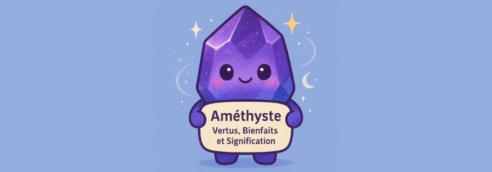 Améthyste - Vertus, Bienfaits et Signification
