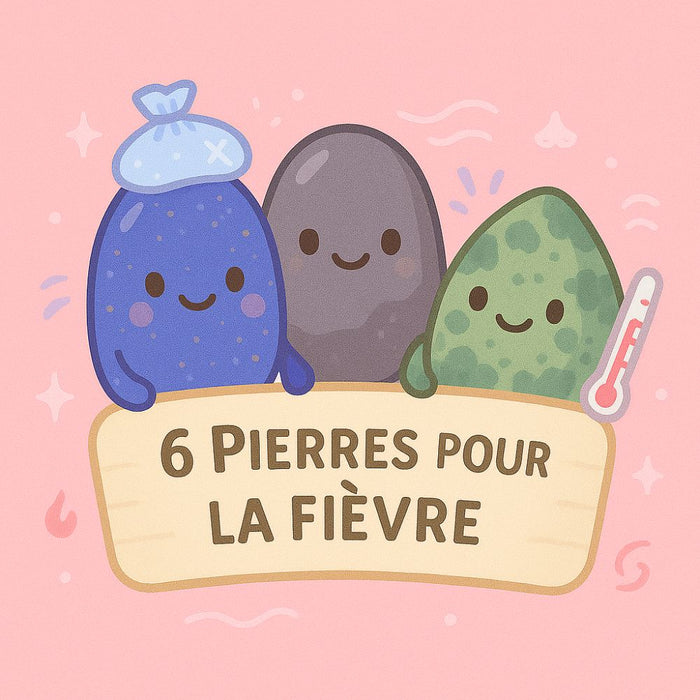 6 Pierres pour la Fièvre